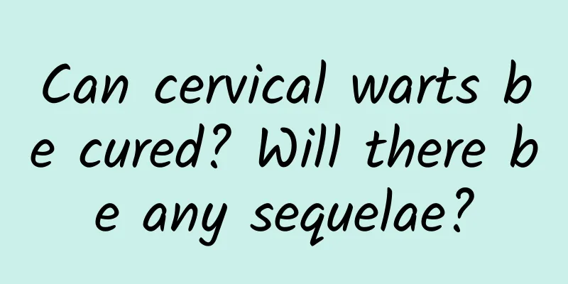 Can cervical warts be cured? Will there be any sequelae?