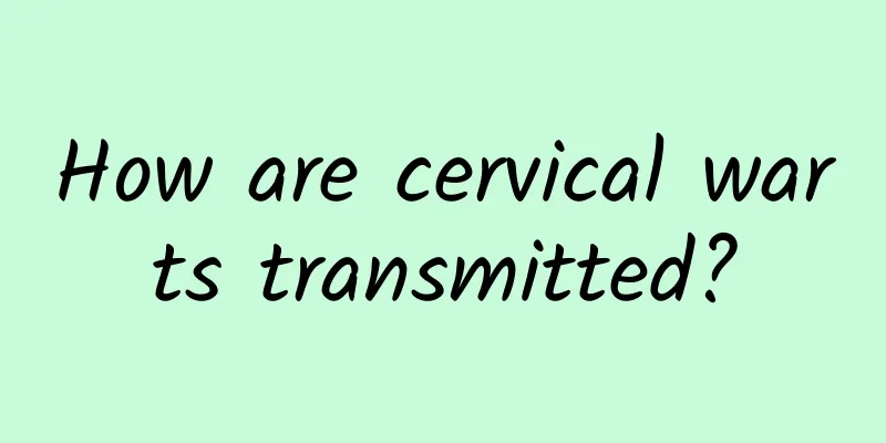 How are cervical warts transmitted?