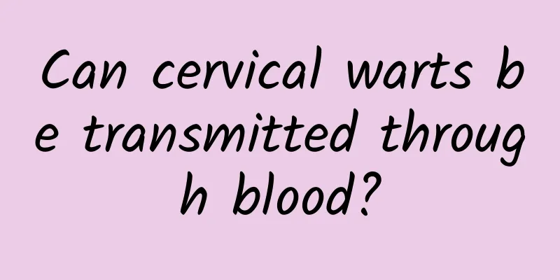 Can cervical warts be transmitted through blood?