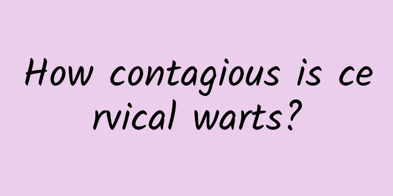 How contagious is cervical warts?