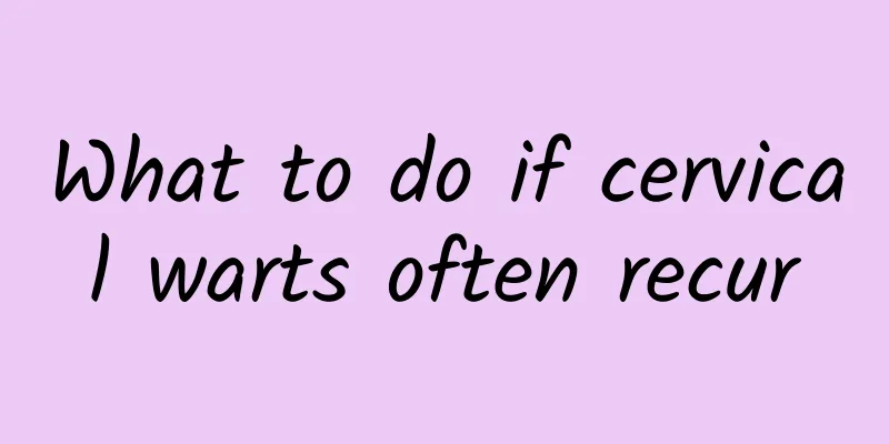 What to do if cervical warts often recur