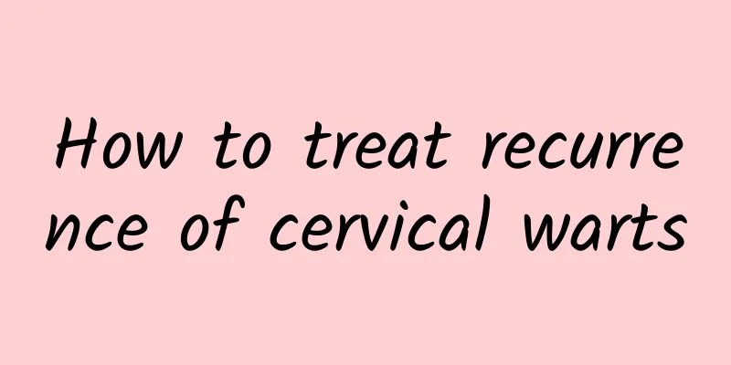 How to treat recurrence of cervical warts