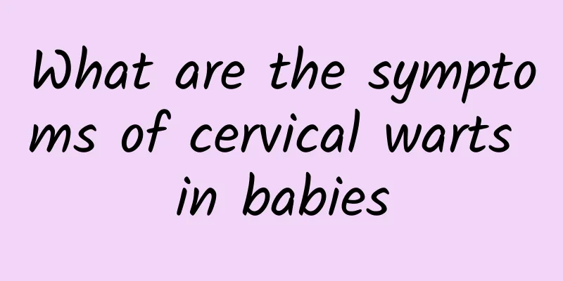 What are the symptoms of cervical warts in babies