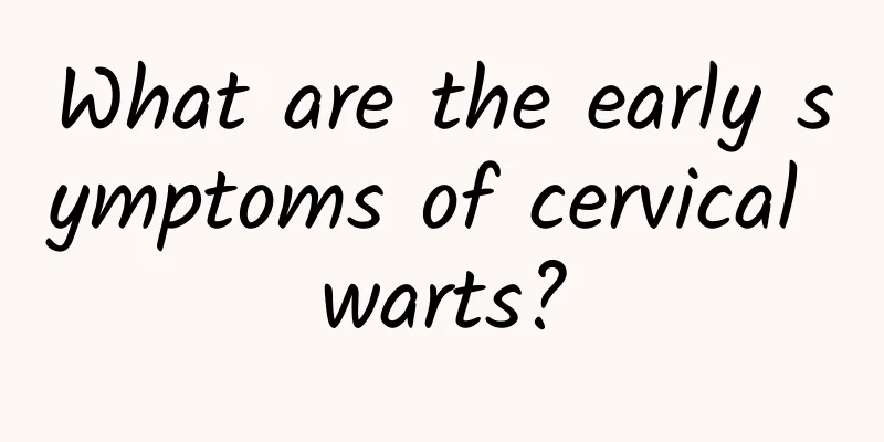 What are the early symptoms of cervical warts?