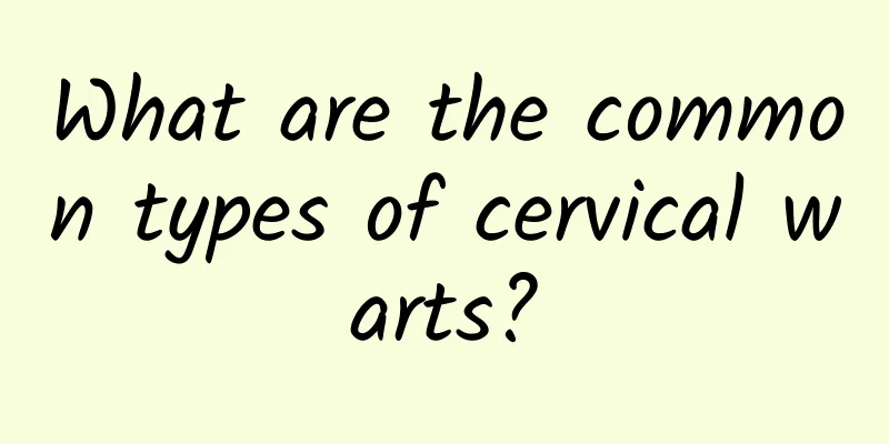 What are the common types of cervical warts?