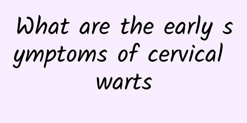 What are the early symptoms of cervical warts