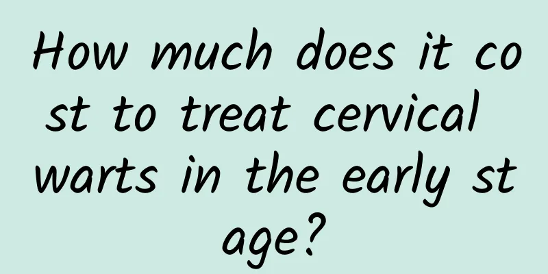 How much does it cost to treat cervical warts in the early stage?