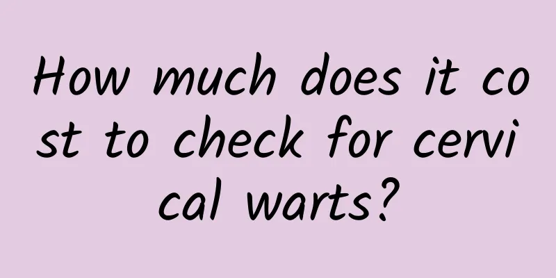 How much does it cost to check for cervical warts?