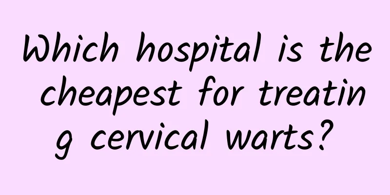 Which hospital is the cheapest for treating cervical warts?