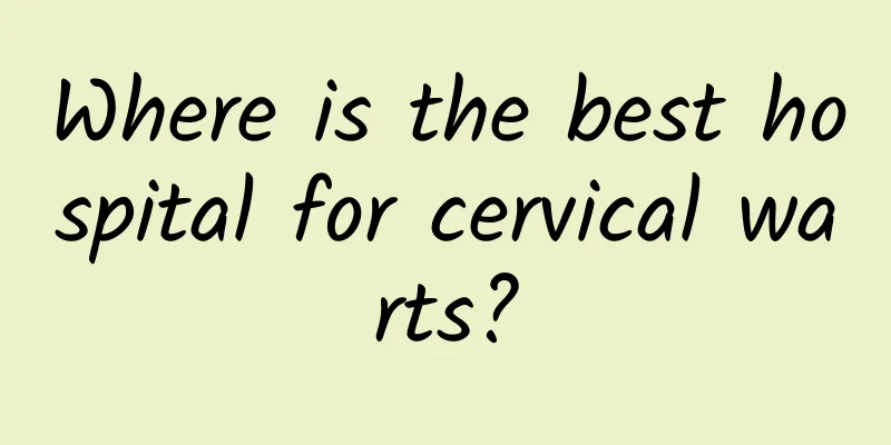 Where is the best hospital for cervical warts?