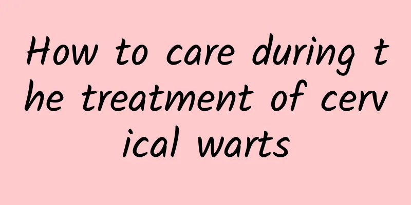 How to care during the treatment of cervical warts