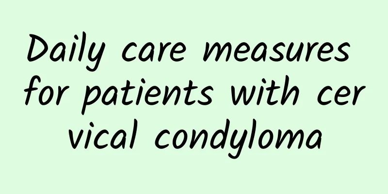 Daily care measures for patients with cervical condyloma