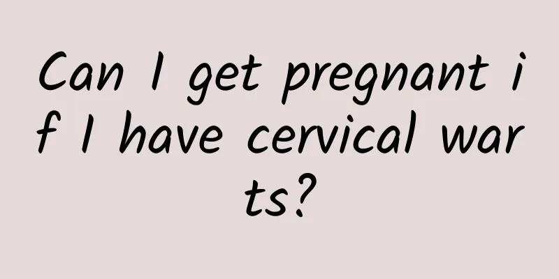 Can I get pregnant if I have cervical warts?