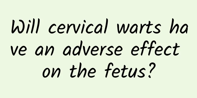 Will cervical warts have an adverse effect on the fetus?