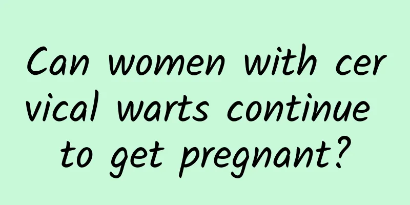 Can women with cervical warts continue to get pregnant?