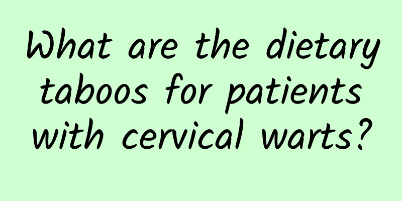 What are the dietary taboos for patients with cervical warts?