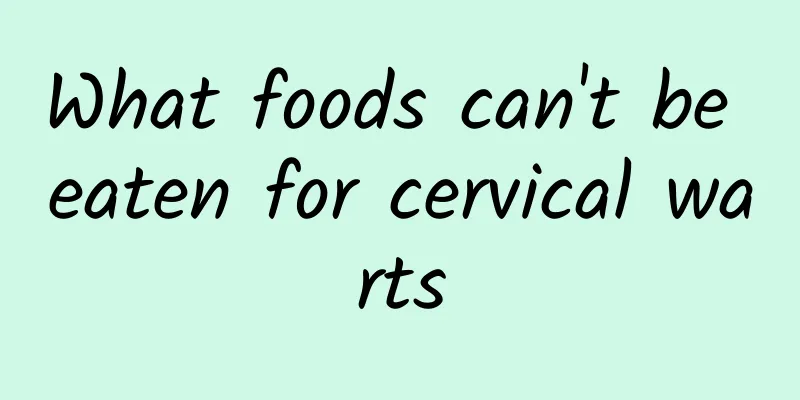 What foods can't be eaten for cervical warts