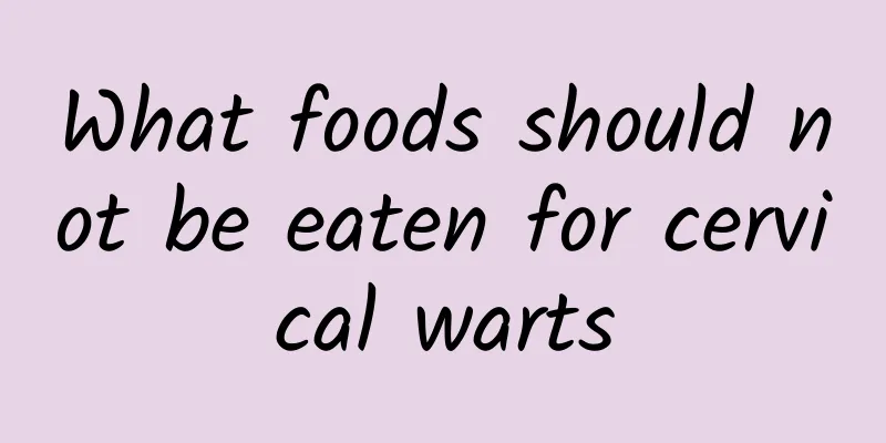 What foods should not be eaten for cervical warts