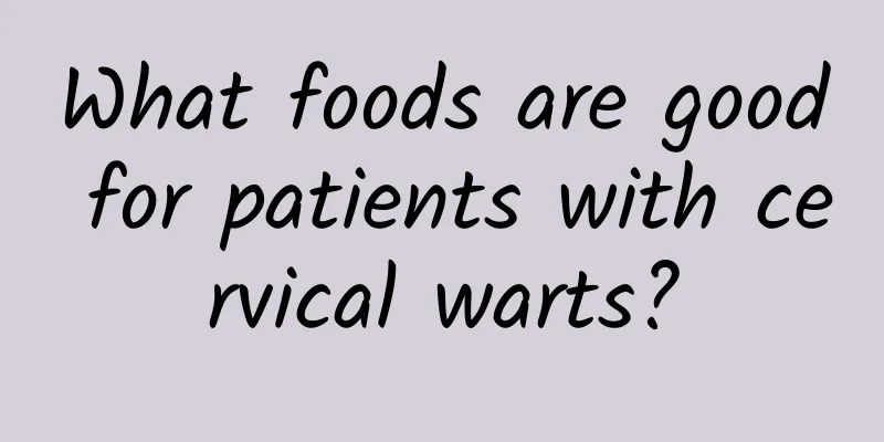 What foods are good for patients with cervical warts?