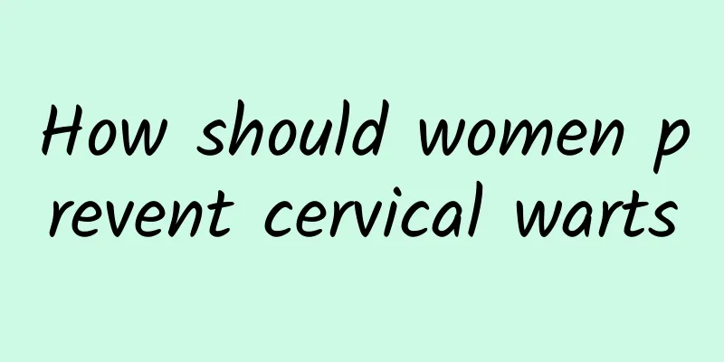 How should women prevent cervical warts