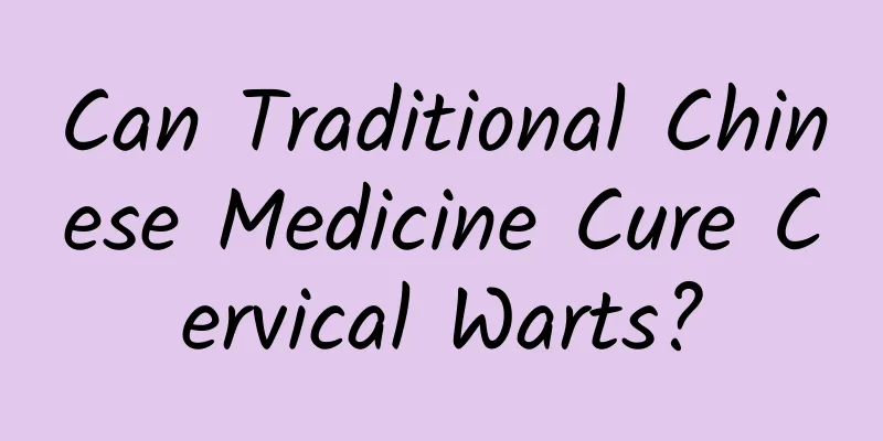 Can Traditional Chinese Medicine Cure Cervical Warts?