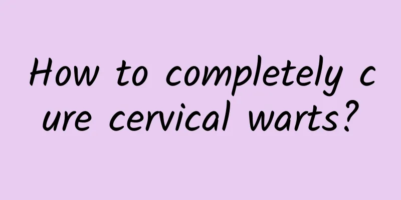 How to completely cure cervical warts?