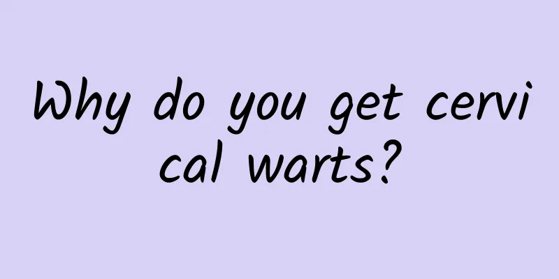 Why do you get cervical warts?