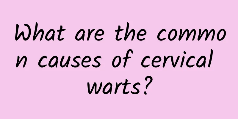 What are the common causes of cervical warts?
