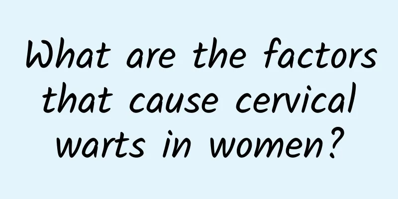 What are the factors that cause cervical warts in women?