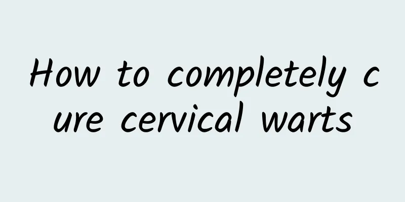 How to completely cure cervical warts