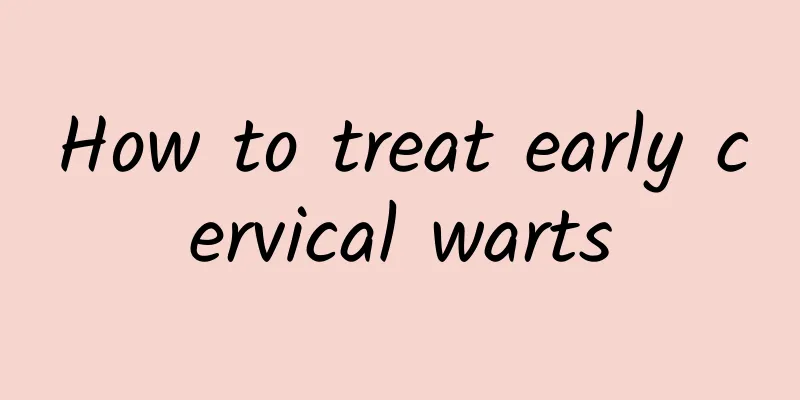 How to treat early cervical warts