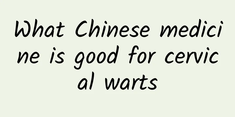 What Chinese medicine is good for cervical warts