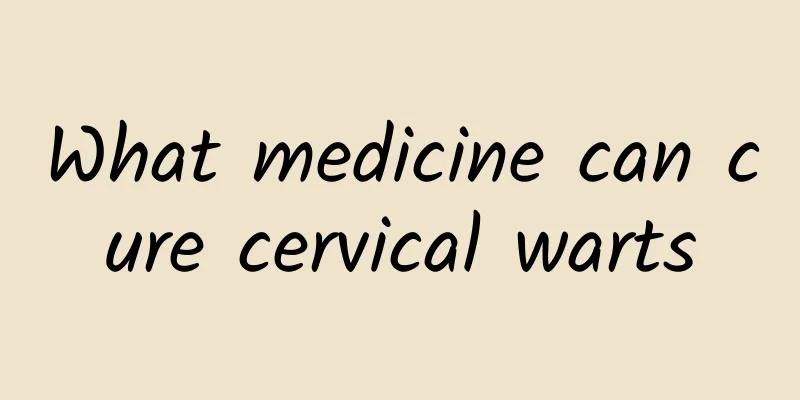 What medicine can cure cervical warts