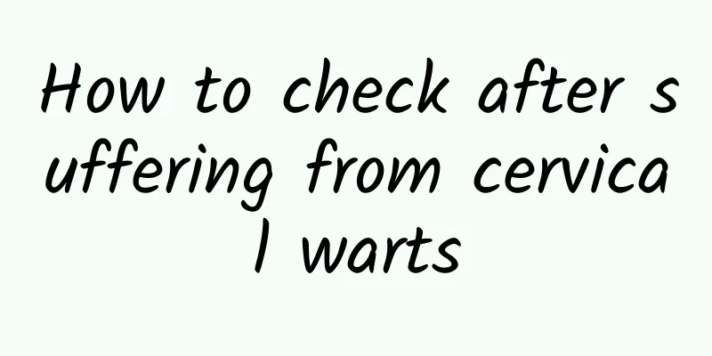 How to check after suffering from cervical warts