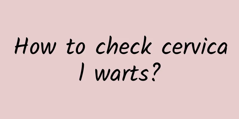 How to check cervical warts?