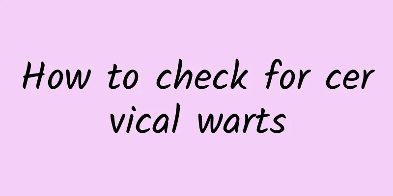 How to check for cervical warts