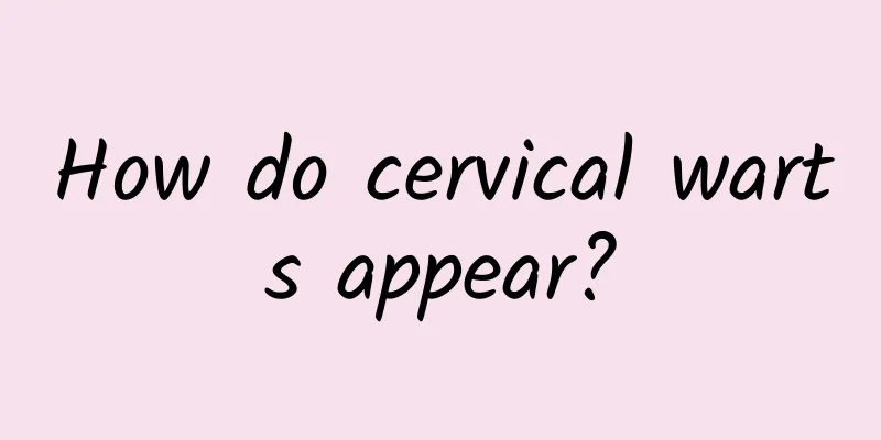How do cervical warts appear?