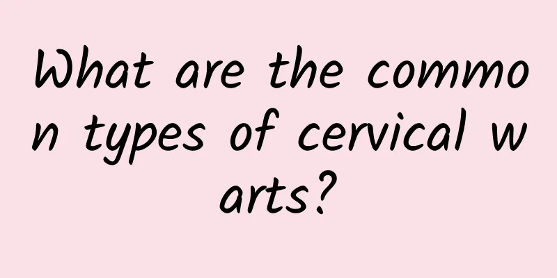 What are the common types of cervical warts?