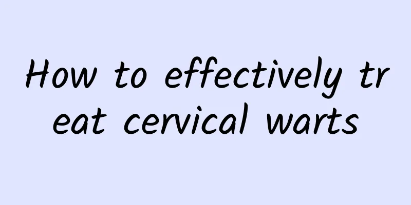 How to effectively treat cervical warts