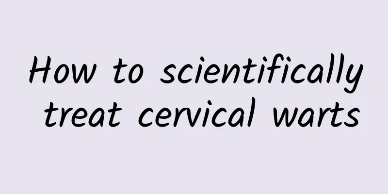 How to scientifically treat cervical warts
