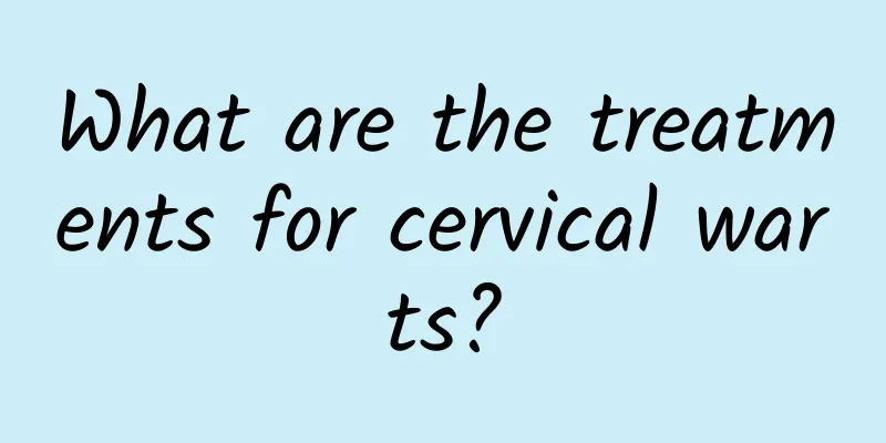 What are the treatments for cervical warts?