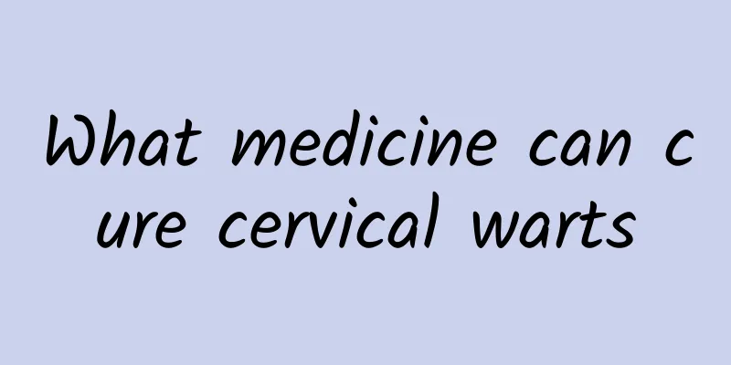 What medicine can cure cervical warts