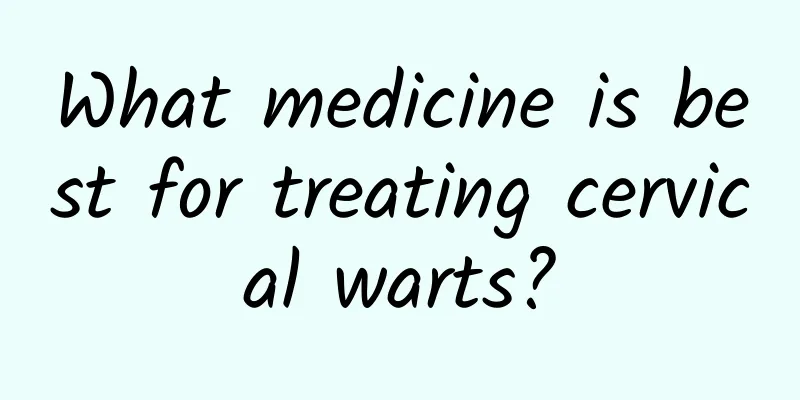 What medicine is best for treating cervical warts?
