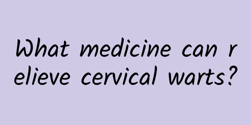 What medicine can relieve cervical warts?