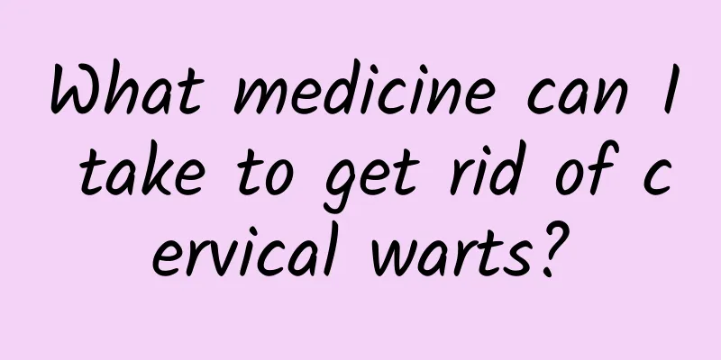 What medicine can I take to get rid of cervical warts?