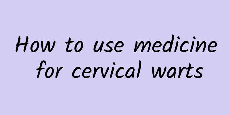 How to use medicine for cervical warts