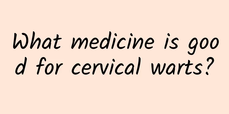 What medicine is good for cervical warts?