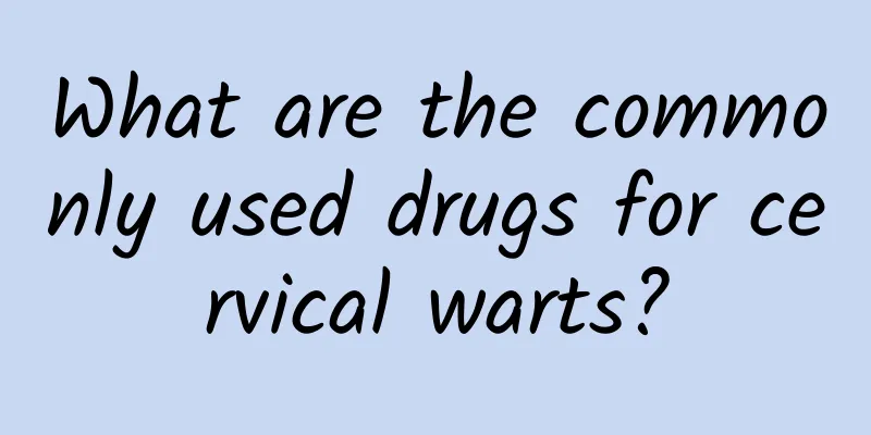 What are the commonly used drugs for cervical warts?