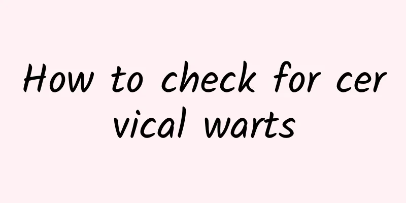 How to check for cervical warts