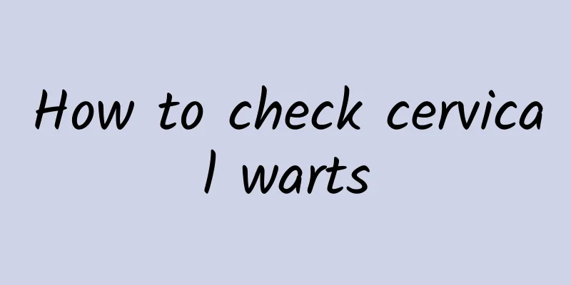 How to check cervical warts